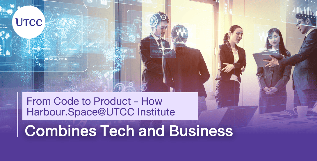 From Code to Product &#8211; How Harbour.Space@UTCC Institute Combines Tech and Business