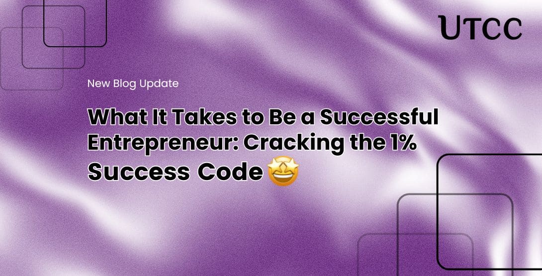 What It Takes to Be a Successful Entrepreneur &#8211; Cracking the 1% Success Code
