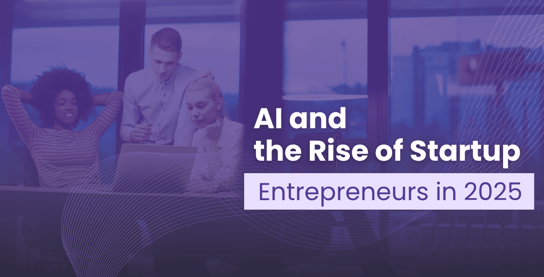 AI and the Rise of Startup Entrepreneurs in 2025